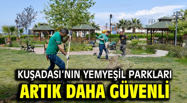 KUŞADASI'NIN YEMYEŞİL PARKLARI ARTIK DAHA GÜVENLİ