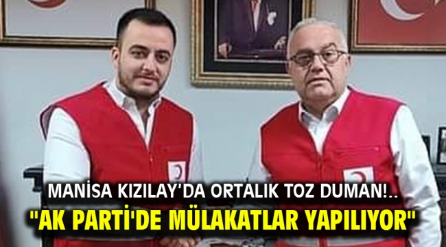 Manisa Kızılay'da Ortalık Toz Duman!.. "AK Parti'de mülakatlar yapılıyor"