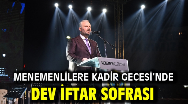 MENEMENLİLERE KADİR GECESİ'NDE DEV İFTAR SOFRASI