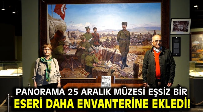 PANORAMA 25 ARALIK MÜZESİ EŞSİZ BİR ESERİ DAHA ENVANTERİNE EKLEDİ!