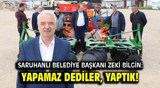 Saruhanlı Belediye Başkanı Zeki Bilgin: YAPAMAZ DEDİLER, YAPTIK! 