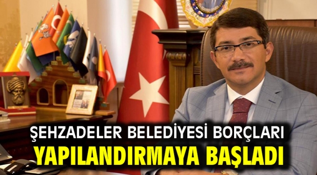 ŞEHZADELER BELEDİYESİ BORÇLARI YAPILANDIRMAYA BAŞLADI