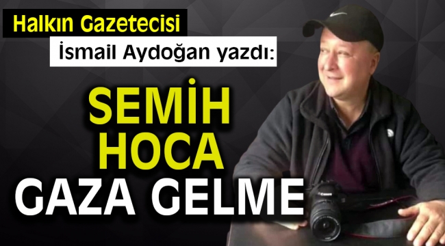 Semih Hoca Gaza Gelme