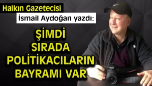 Şimdi sırada Politikacıların Bayramı var.?