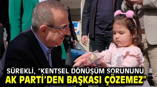 Sürekli, "kentsel dönüşüm sorununu AK Parti'den başkası çözemez"