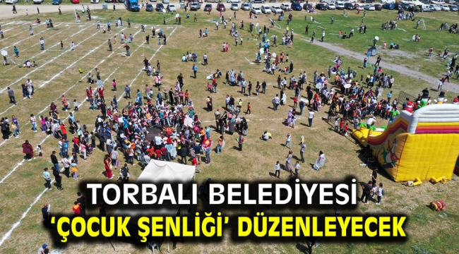 Torbalı Belediyesi 'Çocuk Şenliği' düzenleyecek