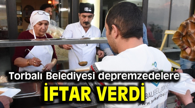 Torbalı Belediyesi depremzedelere iftar verdi