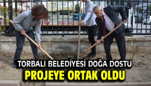  Torbalı Belediyesi doğa dostu projeye ortak oldu