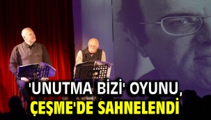 'Unutma Bizi' oyunu, Çeşme'de sahnelendi