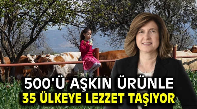 500'ü aşkın ürünle 35 ülkeye lezzet taşıyor