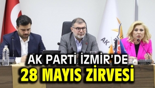 AK Parti İzmir'de 28 Mayıs zirvesi