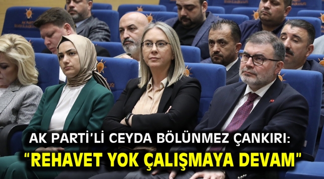 AK Parti'li Ceyda Bölünmez Çankırı: "REHAVET YOK ÇALIŞMAYA DEVAM"