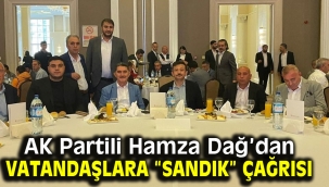 AK Partili Hamza Dağ'dan vatandaşlara "sandık" çağrısı