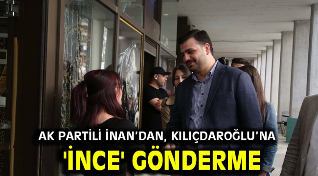 AK Partili İnan'dan, Kılıçdaroğlu'na 'İnce' gönderme