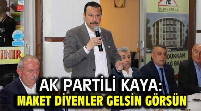 Ak Partili Kaya: Maket diyenler gelsin görsün