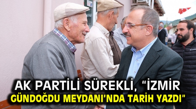 AK Partili Sürekli, "İzmir Gündoğdu Meydanı'nda tarih yazdı"