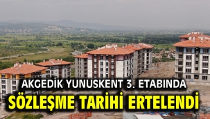 AKGEDİK YUNUSKENT 3. ETABINDA SÖZLEŞME TARİHİ ERTELENDİ
