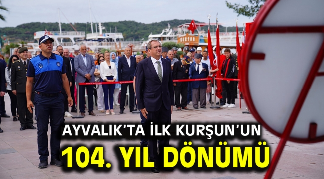 Ayvalık'ta İlk Kurşun'un 104. Yıl Dönümü