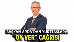 Başkan Arda'dan yurttaşlara "oy ver" çağrısı