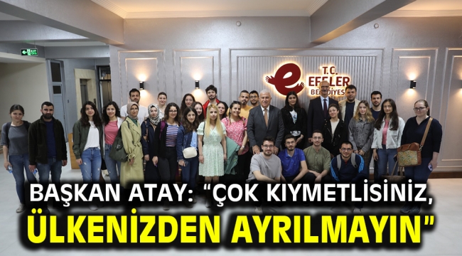 Başkan Atay: "çok kıymetlisiniz, ülkenizden ayrılmayın"