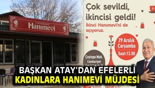 Başkan Atay'dan Efelerli kadınlara Hanımevi müjdesi