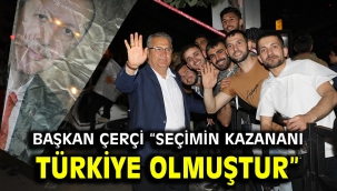Başkan Çerçi "Seçimin Kazananı Türkiye Olmuştur"