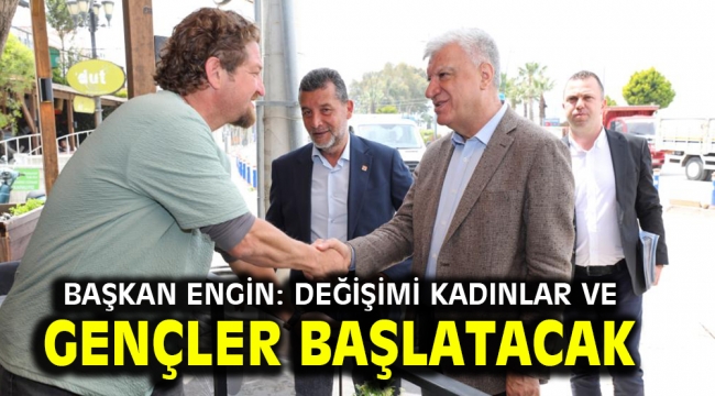 Başkan Engin: Değişimi kadınlar ve gençler başlatacak