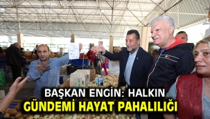 Başkan Engin: Halkın gündemi hayat pahalılığı