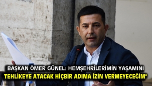 Başkan Ömer Günel: Hemşehrilerimin yaşamını tehlikeye atacak hiçbir adıma izin vermeyeceğim"