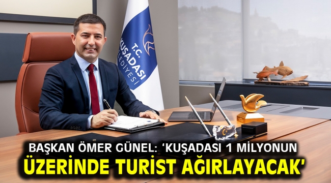 Başkan Ömer Günel: 'Kuşadası 1 Milyonun Üzerinde Turist Ağırlayacak'