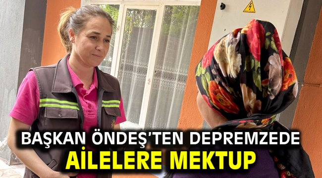 Başkan Öndeş'ten depremzede ailelere mektup