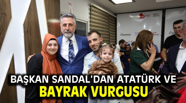 Başkan Sandal'dan Atatürk ve bayrak vurgusu