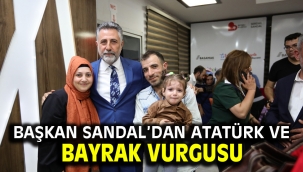 Başkan Sandal'dan Atatürk ve bayrak vurgusu