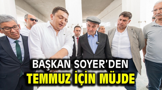 Başkan Soyer'den Temmuz için müjde