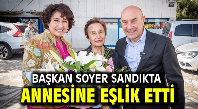 Başkan Soyer sandıkta annesine eşlik etti