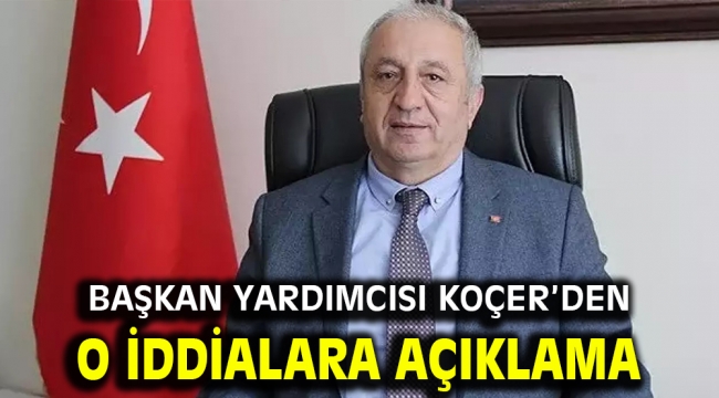 Başkan Yardımcısı Koçer'den o iddialara açıklama