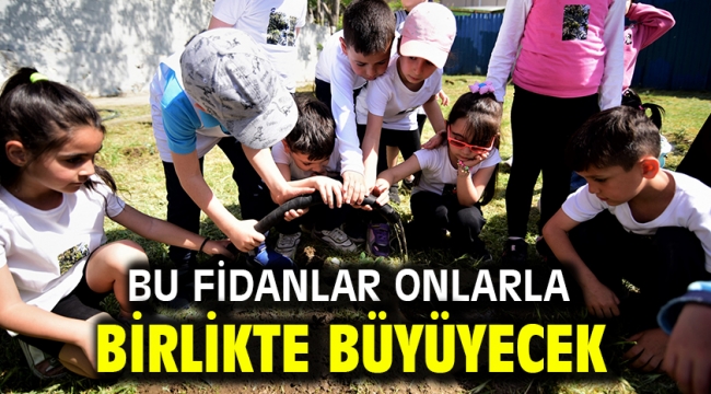 Bu fidanlar onlarla birlikte büyüyecek