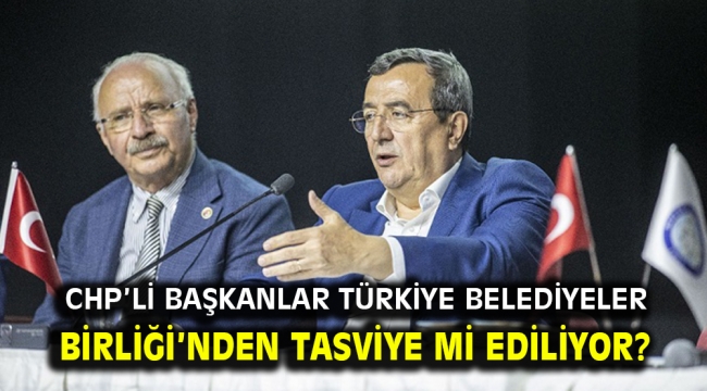 CHP'li Başkanlar Türkiye Belediyeler Birliği'nden tasviye mi ediliyor? 