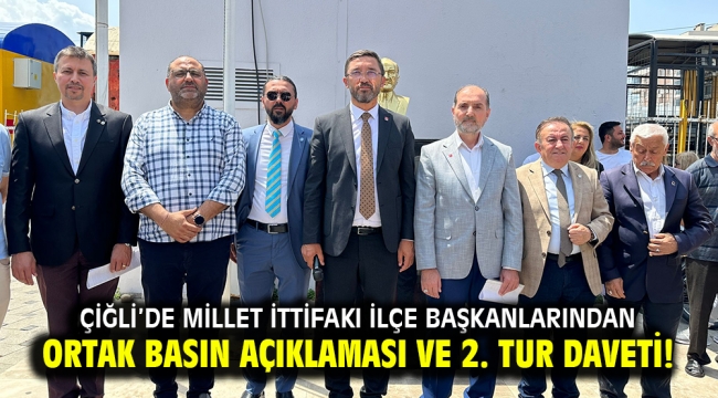 Çiğli'de Millet İttifakı İlçe Başkanlarından ortak basın açıklaması ve 2. Tur daveti!