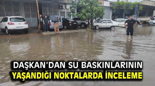 Daşkan'dan Su Baskınlarının Yaşandığı Noktalarda İnceleme