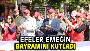Efeler emeğin bayramını kutladı