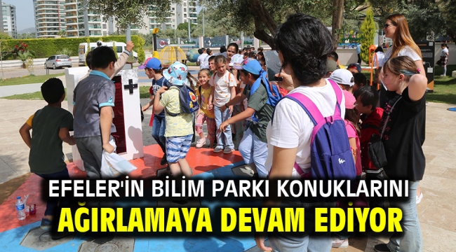 Efeler'in Bilim Parkı Konuklarını Ağırlamaya Devam Ediyor