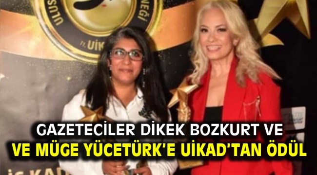 Gazeteciler Dikek Bozkurt ve Müge Yücetürk'e UİKAD'tan ödül