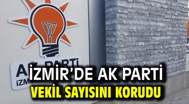İzmir'de AK Parti Vekil Sayısını Korudu