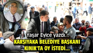 KARŞIYAKA BELEDİYE BAŞKANI KINIK'TA OY İSTEDİ ...