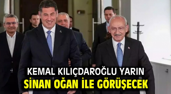 Kılıçdaroğlu yarın Sinan Oğan ile görüşecek