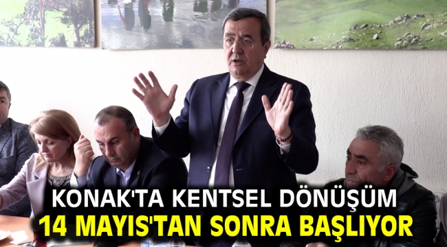 Konak'ta kentsel dönüşüm 14 Mayıs'tan sonra başlıyor