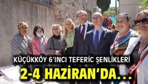 KÜÇÜKKÖY 6'INCI TEFERİC ŞENLİKLERİ 2-4 HAZİRAN'DA…