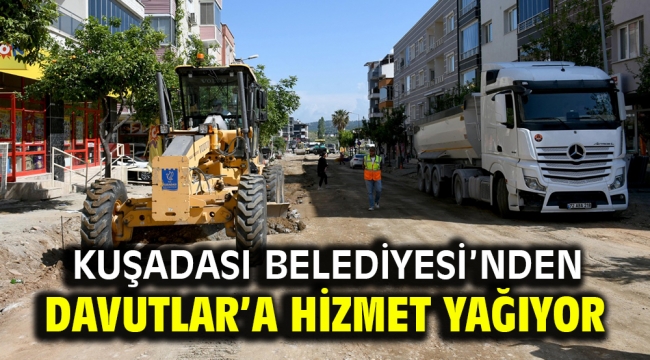 KUŞADASI BELEDİYESİ'NDEN DAVUTLAR'A HİZMET YAĞIYOR