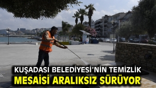 Kuşadası Belediyesi'nin Temizlik Mesaisi Aralıksız Sürüyor